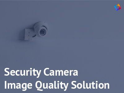 Image quality solution for security cameras
